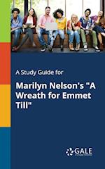 A Study Guide for Marilyn Nelson's a Wreath for Emmet Till