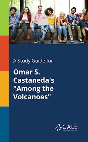 A Study Guide for Omar S. Castaneda's "Among the Volcanoes"