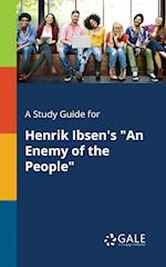 A Study Guide for Henrik Ibsen's "An Enemy of the People"