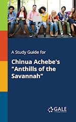 A Study Guide for Chinua Achebe's "Anthills of the Savannah"