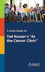 A Study Guide for Ted Kooser's at the Cancer Clinic