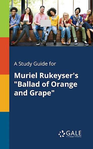 A Study Guide for Muriel Rukeyser's Ballad of Orange and Grape