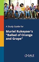 A Study Guide for Muriel Rukeyser's Ballad of Orange and Grape