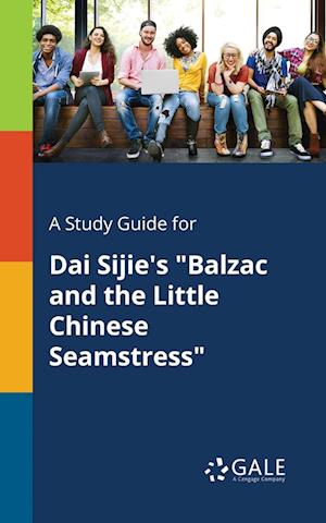 A Study Guide for Dai Sijie's "Balzac and the Little Chinese Seamstress"