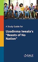 A Study Guide for Uzodinma Iweala's "Beasts of No Nation"