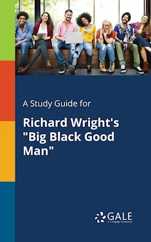 A Study Guide for Richard Wright's Big Black Good Man