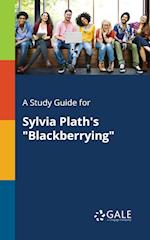 A Study Guide for Sylvia Plath's Blackberrying