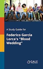 A Study Guide for Federico Garcia Lorca's "Blood Wedding"