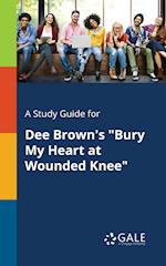 A Study Guide for Dee Brown's "Bury My Heart at Wounded Knee"