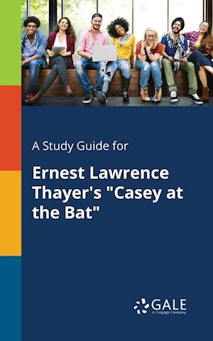 A Study Guide for Ernest Lawrence Thayer's "Casey at the Bat"