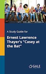 A Study Guide for Ernest Lawrence Thayer's Casey at the Bat