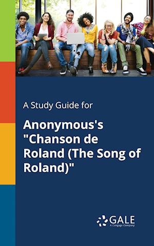 A Study Guide for Anonymous's Chanson de Roland (the Song of Roland)