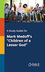 A Study Guide for Mark Medoff's "Children of a Lesser God"