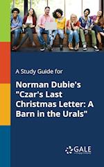 A Study Guide for Norman Dubie's Czar's Last Christmas Letter