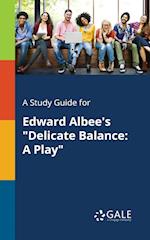 A Study Guide for Edward Albee's "Delicate Balance