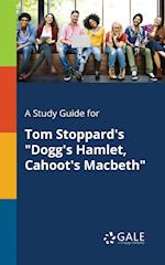 A Study Guide for Tom Stoppard's Dogg's Hamlet, Cahoot's Macbeth