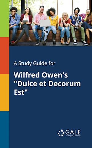 A Study Guide for Wilfred Owen's "Dulce Et Decorum Est"