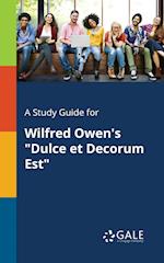 A Study Guide for Wilfred Owen's Dulce Et Decorum Est