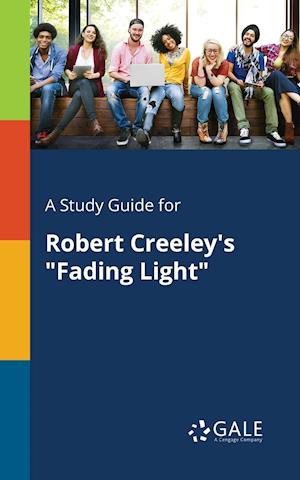 A Study Guide for Robert Creeley's Fading Light