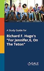 A Study Guide for Richard F. Hugo's "For Jennifer,6, On The Teton"