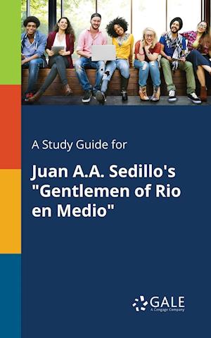 A Study Guide for Juan A.A. Sedillo's "Gentlemen of Rio En Medio"