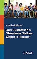 A Study Guide for Lars Gustafsson's "Greatness Strikes Where It Pleases"