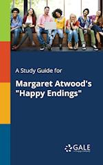 A Study Guide for Margaret Atwood's "Happy Endings"