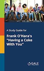 A Study Guide for Frank O'Hara's "Having a Coke With You"