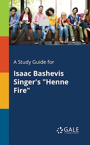 A Study Guide for Isaac Bashevis Singer's "Henne Fire"