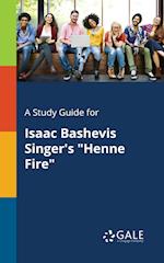 A Study Guide for Isaac Bashevis Singer's Henne Fire