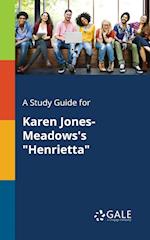 A Study Guide for Karen Jones-Meadows's "Henrietta"