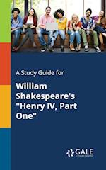 A Study Guide for William Shakespeare's "Henry IV, Part One"