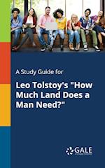 A Study Guide for Leo Tolstoy's "How Much Land Does a Man Need?"