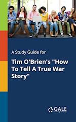 A Study Guide for Tim O'Brien's "How To Tell A True War Story"