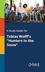 A Study Guide for Tobias Wolff's "Hunters in the Snow"