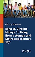 A Study Guide for Edna St. Vincent Millay's "I, Being Born a Woman and Distressed (Sonnet 18)"