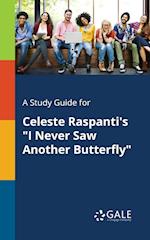 A Study Guide for Celeste Raspanti's I Never Saw Another Butterfly