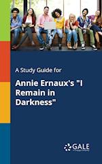 A Study Guide for Annie Ernaux's "I Remain in Darkness"