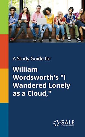 A Study Guide for William Wordsworth's "I Wandered Lonely as a Cloud,"