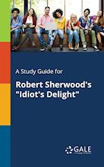 A Study Guide for Robert Sherwood's "Idiot's Delight"