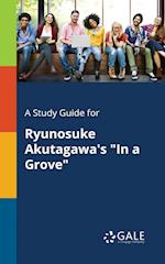 A Study Guide for Ryunosuke Akutagawa's in a Grove