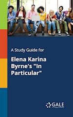 A Study Guide for Elena Karina Byrne's "In Particular"