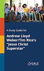 A Study Guide for Andrew Lloyd Weber/Tim Rice's "Jesus Christ Superstar"