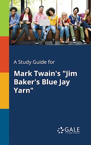 A Study Guide for Mark Twain's "Jim Baker's Blue Jay Yarn"