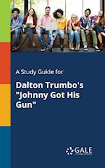 A Study Guide for Dalton Trumbo's Johnny Got His Gun