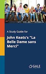 A Study Guide for John Keats's "La Belle Dame Sans Merci"