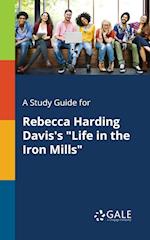 A Study Guide for Rebecca Harding Davis's "Life in the Iron Mills"