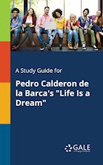A Study Guide for Pedro Calderon de la Barca's Life Is a Dream