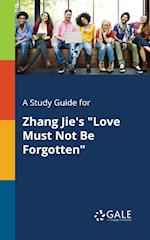 A Study Guide for Zhang Jie's Love Must Not Be Forgotten