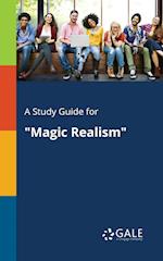 A Study Guide for "Magic Realism"